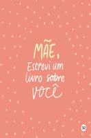 Mãe, Escrevi Um Livro sobre Você