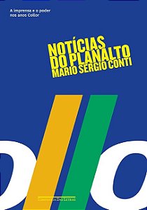 Noticias do Planalto - a Imprensa e o Poder Nos Anos col