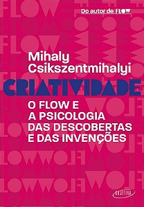 Criatividade: o Flow e a Psicologia das Descobertas e das Invencoes