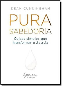Pura Sabedoria - Coisas Simples Que Transformam o Dia a Dia