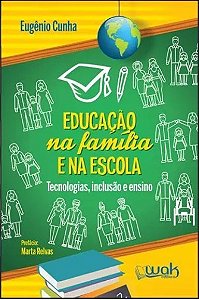 Educacao na Familia e na Escola - Tecnologias, Inclusao e Ensino