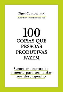 100 Coisas Que Pessoas Produtivas Fazem