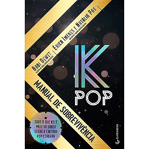 K-pop - Manual de Sobrevivencia - Tudo o Que Voce Precisa Saber sobre a Cul