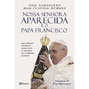 Nossa Senhora Aparecida e o Papa Francisco - a Devocao do Papa Pela Padroei