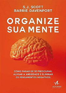 Organize Sua Mente - Como Parar de se Preocupar; Aliviar a Ansiedade e Elim