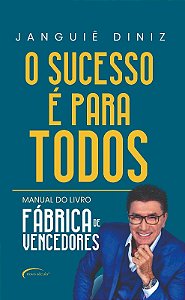 Sucesso e para Todos, O: Manual do Livro Fabrica de Vencedores