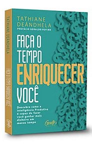 Faca o Tempo Enriquecer Voce: Descubra Como a Inteligencia Produtiva e Capa