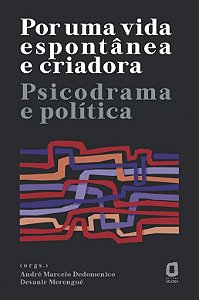 Por Uma Vida Espontanea e Criadora: Psicodrama e Politica