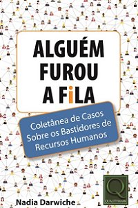 Alguem Furou a Fila: Coletanea de Casos sobre os Bastidores de Recursos Hum