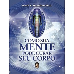 Como Sua Mente Pode Curar Seu Corpo