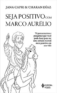 Seja Positivo com Marco Aurelio: 79 Pensamentos e Perguntas Que Voce Pode F