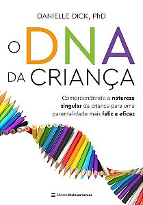 Dna da Crianca, O: Compreendendo a Natureza Singular da Crianca para Uma pa