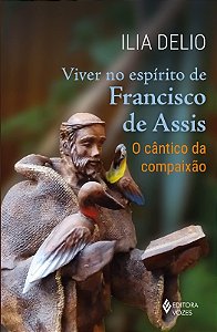 Viver no Espirito de Francisco de Assis - o Cantico da Compaixao