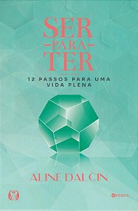 Ser para Ter: 12 Passos para Uma Vida Plena
