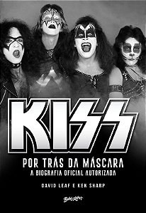 Kiss: por Tras da Mascara - a Biografia Oficial