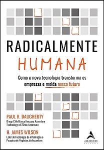 Radicalmente Humana: Como a Nova Tecnologia Transforma as Empresas e Molda
