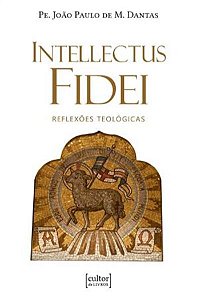 Intellectus Fidei - Reflexões Teológicas