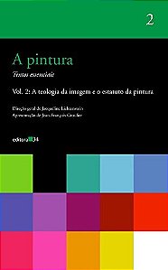 Pintura, a - Textos Essenciais - Vol. 2: a Teologia da Imagem e o Estatuto
