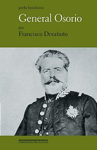 General Osorio - a Espada Liberal do Imperio - Col. Perfis Brasileiros