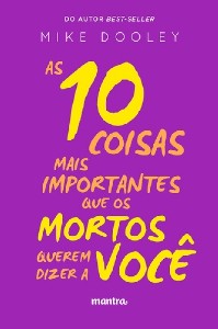 10 Coisas Mais Importantes Que os Mortos Querem Dizer a Voce, as