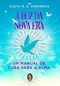 Luz da Nova Era, A: Um Manual de Cura para a Alma
