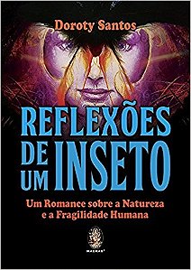 Reflexoes de Um Inseto: Um Romance sobre a Natureza e a Fragilidade Humana