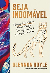 Seja Indomavel: Um Guia Pratico para Deixar de Agradar e Comecar a Viver