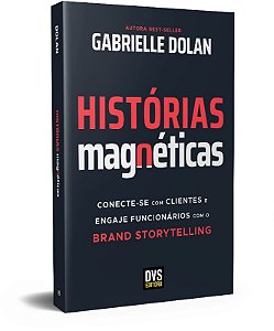 Historias Magneticas: Conecte-se com Clientes e Engaje Funcionarios com o B