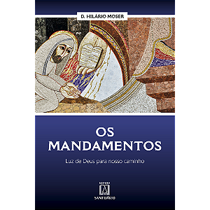 Os Mandamentos - Luz de Deus para Nosso Caminho