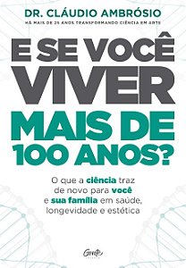 E se Voce  Viver Mais de 100 Anos: o Que a Ciencia Traz de Novo para Voce E