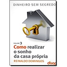 Col. Dinheiro sem Segredo Vol. 3 - Como Realizar o Sonho da Casa Propria