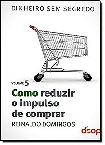 Col. Dinheiro sem Segredo Vol. 5 - Como Reduzir o Impulso de Comprar