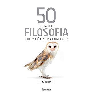 50 Ideias de Filosofia Que Voce Precisa Conhecer