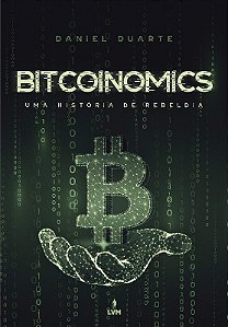 Bitcoinomics: Uma Historia de Rebeldia