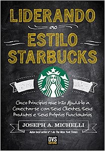Liderando ao Estilo Starbucks: Cinco Principios Que Irao Ajuda-lo a Conecta