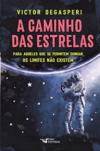 Caminho das Estrelas, A: para Aqueles Que se Permitem Sonhar os Limites nao