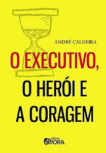 Executivo, o Heroi e a Coragem, O