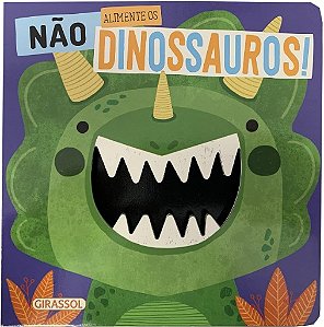Nao Alimente os Dinossauros: os Dinossauros