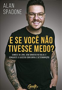 Se Voce Nao Tivesse Medo , E: Comece do Zero, sem Dinheiro no Bolso e Conqu
