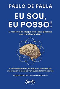 Eu Sou, Eu Posso!: a Impressionante Jornada ao Universo da Mente por Meio D