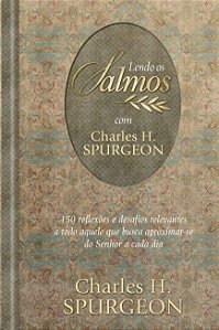 Lendo os Salmos com Charles H. Spurgeon: 150 Reflexoes e Desafios Relevante