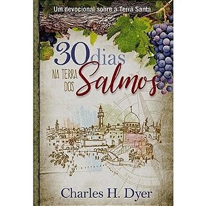 30 Dias na Terra dos Salmos: Estudos sobre a Terra Santa