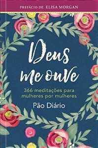 Deus me Ouve: 366 Meditacoes para Mulheres por Mulheres