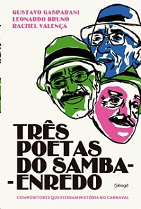 Tres Poetas do Samba-enredo: Compositores Que Fizeram Historia no Carnaval