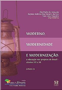 Moderno, Modernidade e Modernizacao: a Educacao Nos Projetos de Brasil Secu