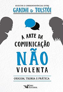 Arte da Comunicacao Nao Violenta, A: Escritos e Correspondencias entre Gand