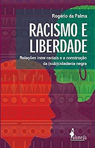 Racismo e Liberdade: Relacoes Inter-raciais e a Construcao da (sub)cidadani