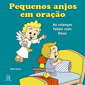 Pequenos Anjos em Oracao: as Criancas Falam com Deus