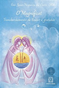 Magnificat, O: Transbordamento de Louvor e Gratidao