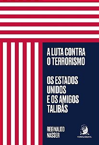 Luta contra o Terrorismo, A: os Estados Unidos e os Amigos Talibas